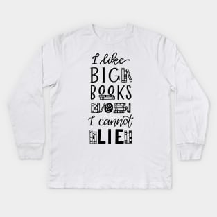 I Like Big Books and I Cannot Lie Kids Long Sleeve T-Shirt